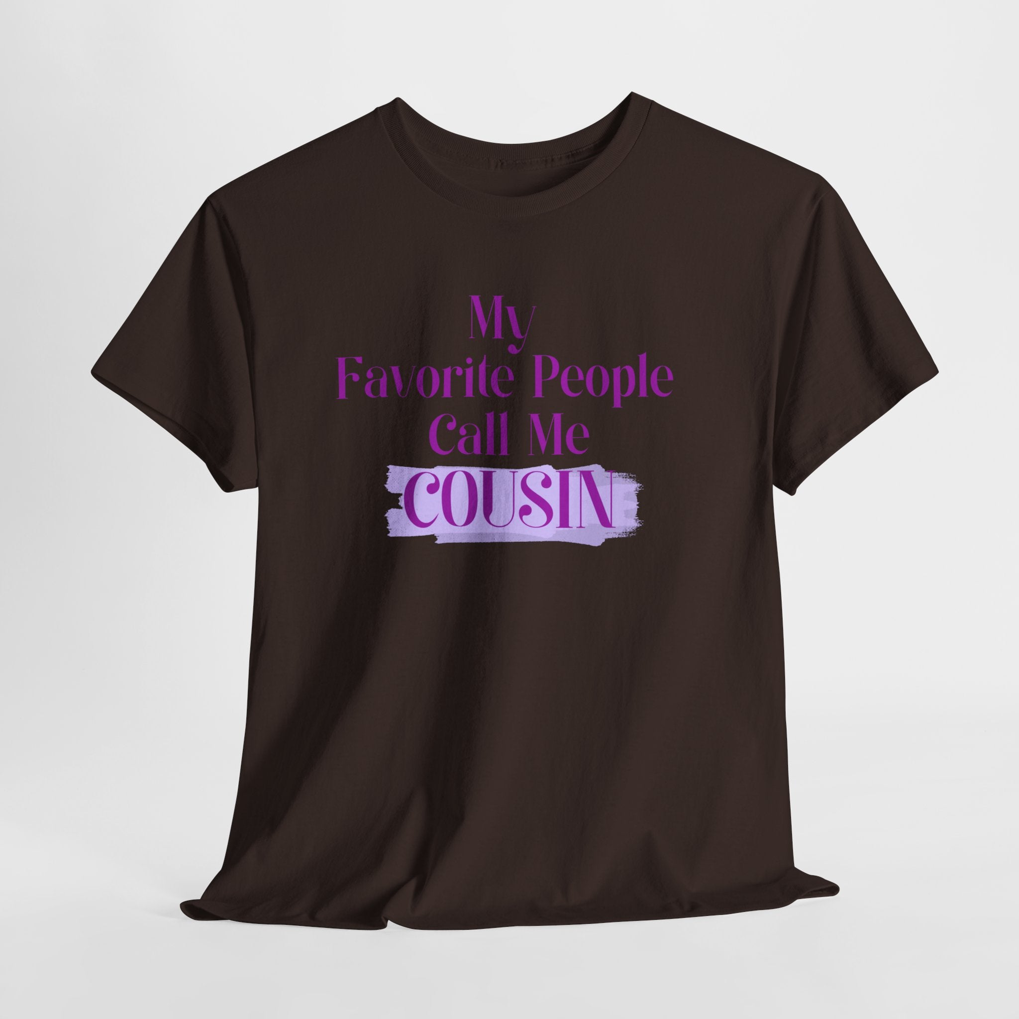 Cousin T-Shirt — "My Favorite People Call Me Cousin" Graphic Tee