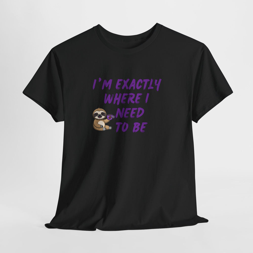 Sloth "I'm Exactly Where I Need to Be" Graphic Tee