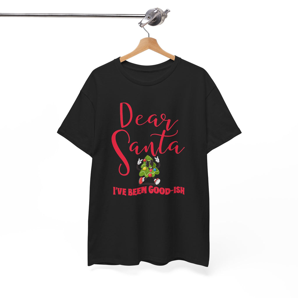 Dear Santa I’ve Been Good-Ish Christmas T-Shirt