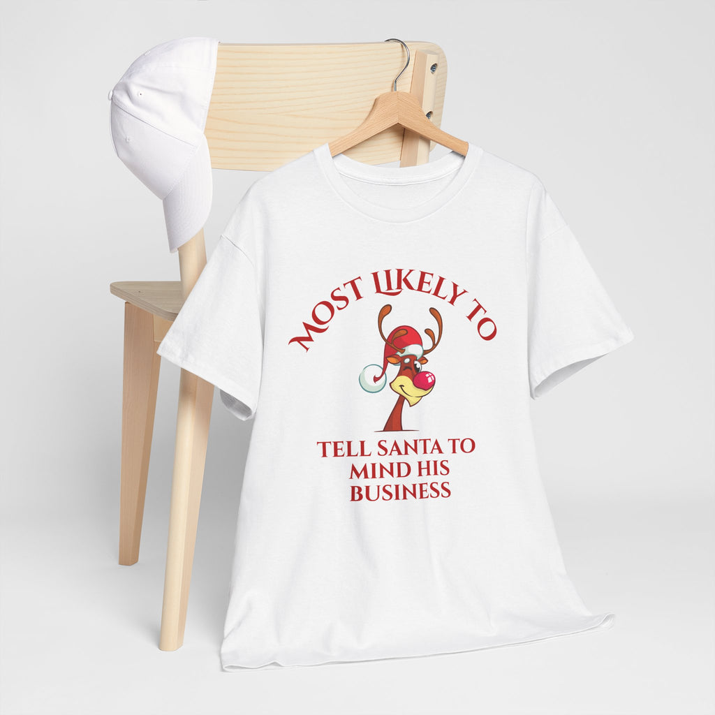 Most Likely to Tell Santa to Mind His Business Christmas Tee