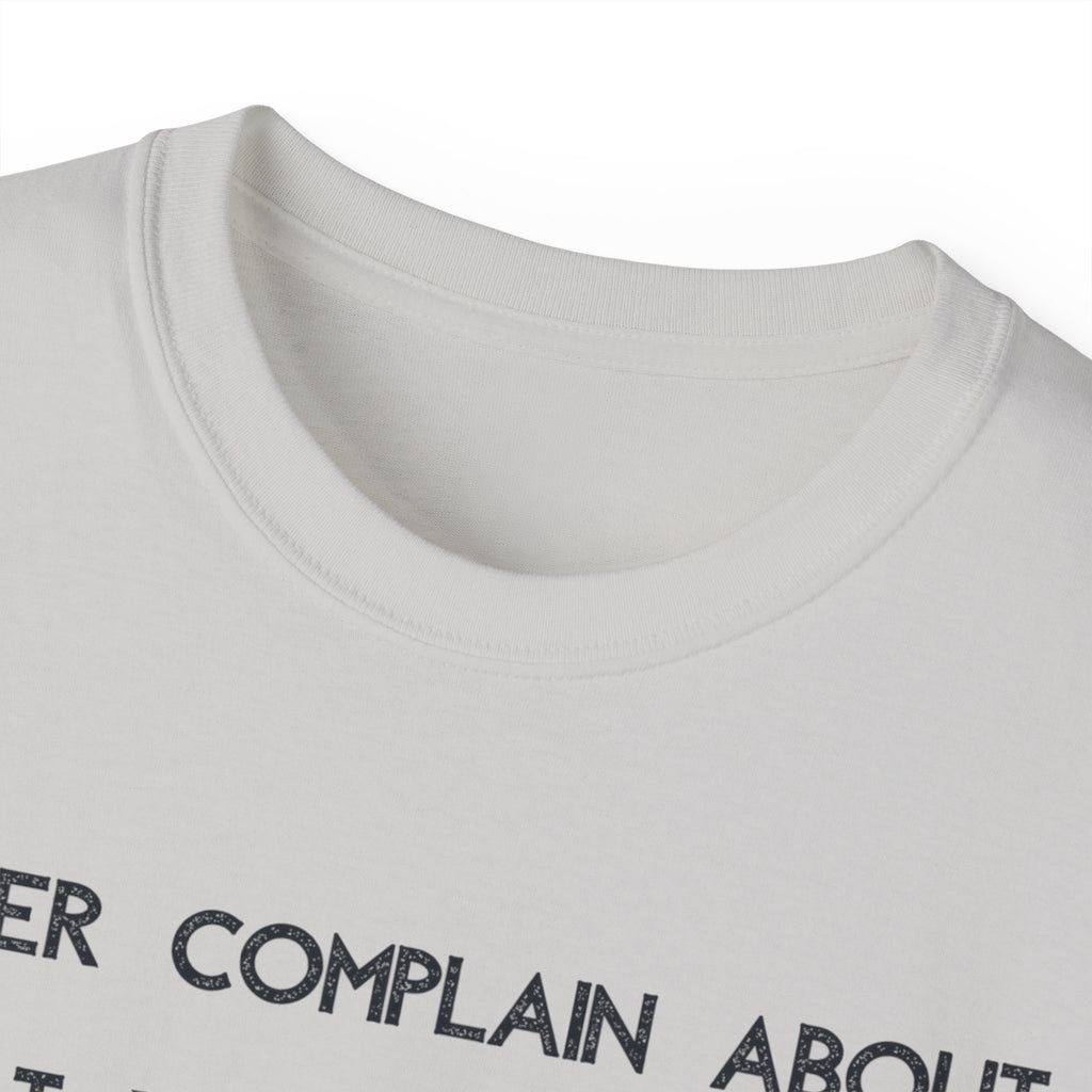Motivational Quote Tee — "Never Complain About What You Didn’t Get From The Work You Didn’t Put In" Cotton Shirt