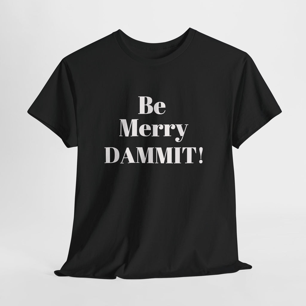Be Merry DAMMIT! Christmas Humor T-Shirt
