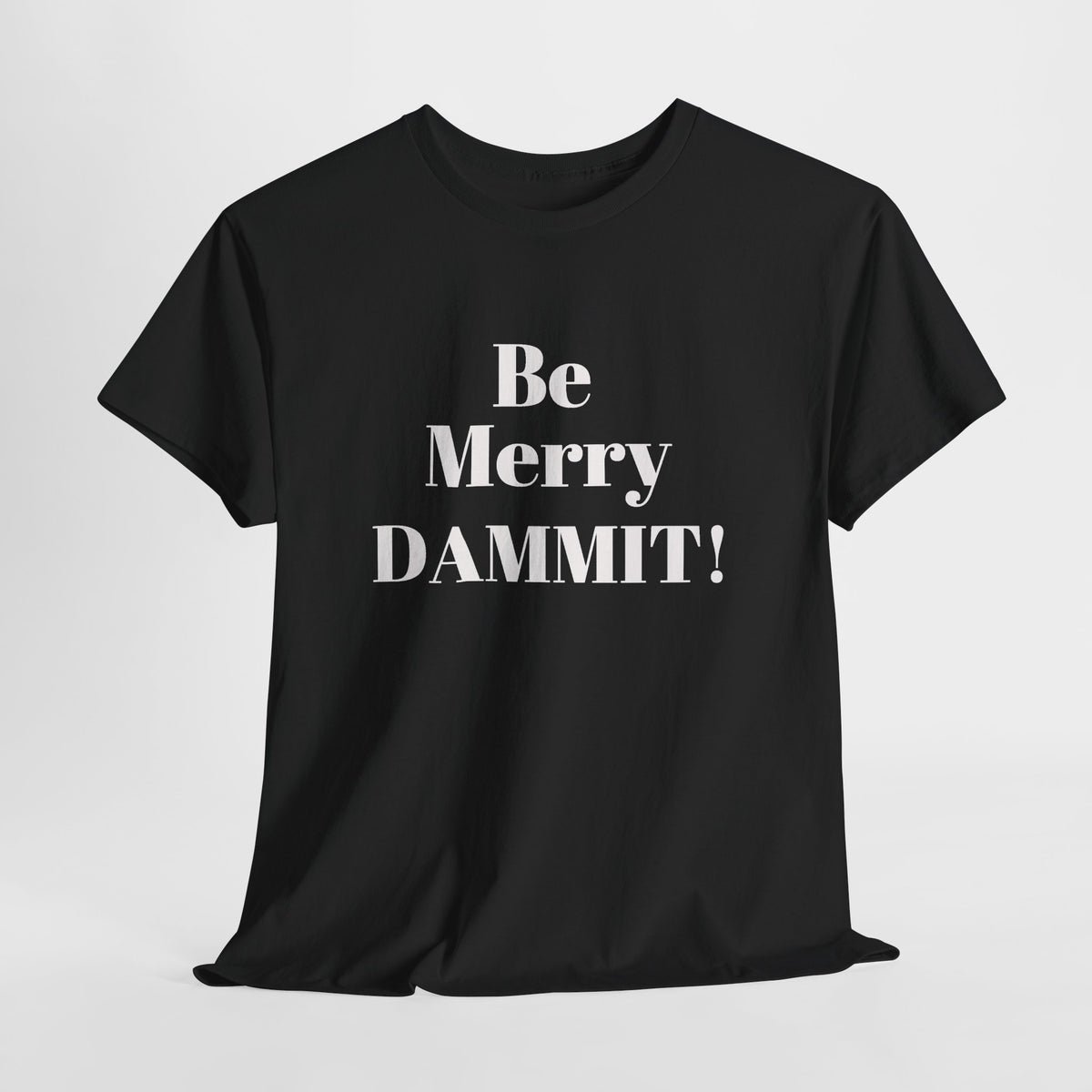 Be Merry DAMMIT! Christmas Humor T-Shirt