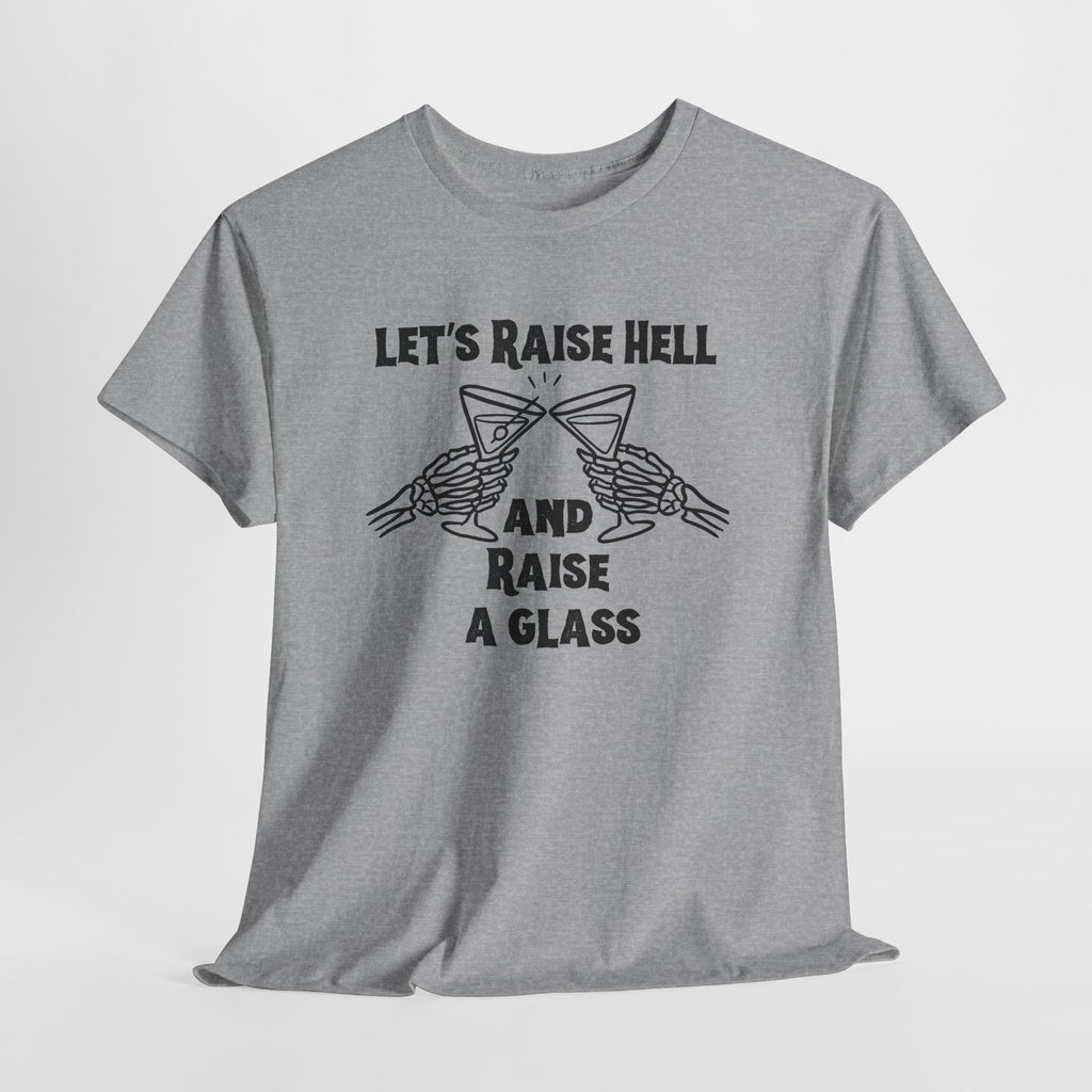 Let's Raise Hell and Raise a Glass T-Shirt