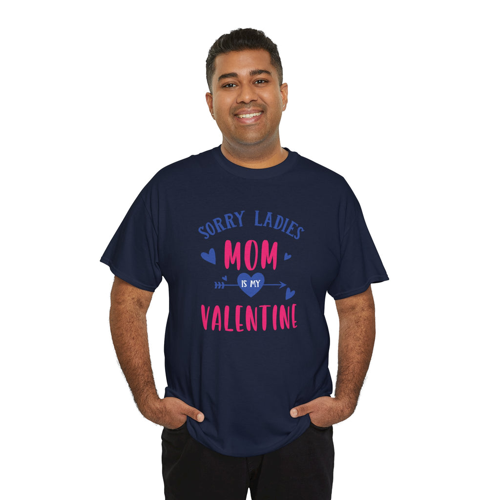 Valentine Tee — "Sorry Ladies Mom Is My Valentine" Cute Mom Valentine T-Shirt