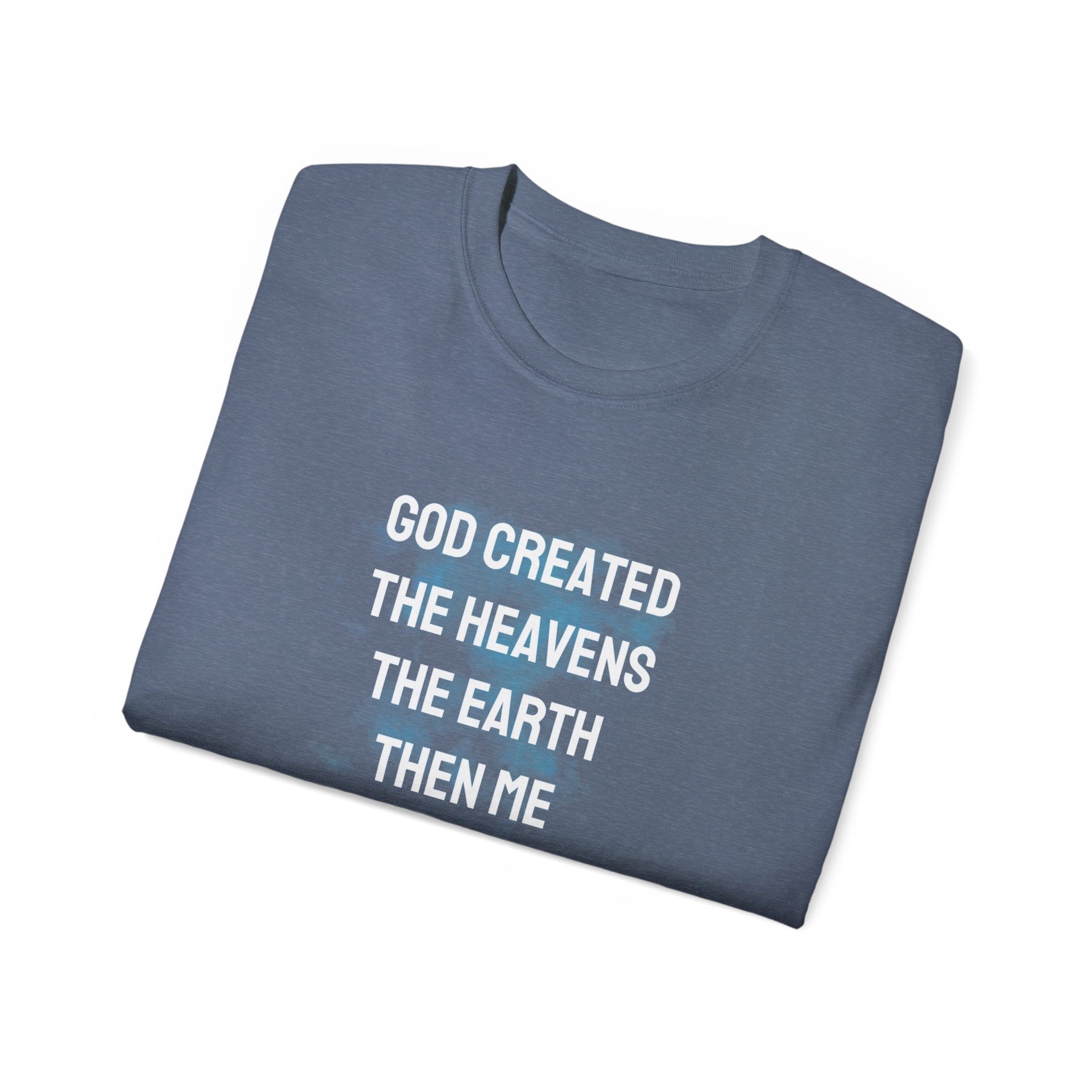 Faith Verse T-Shirt — "God Created the Heavens, the Earth, Then Me" Inspirational Tee