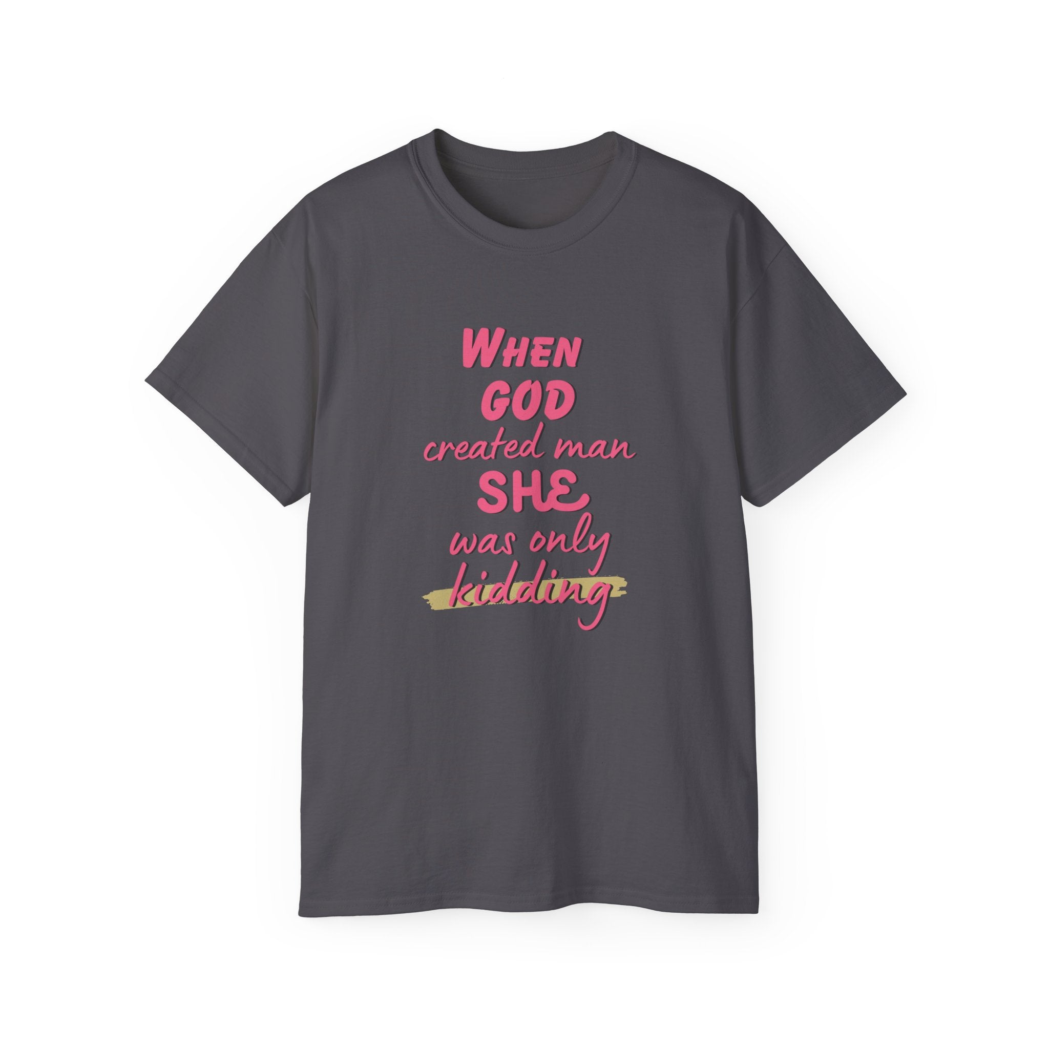 She Was Only Kidding T‑Shirt — "When God Created Man SHE Was Only Kidding" Feminist Graphic Tee