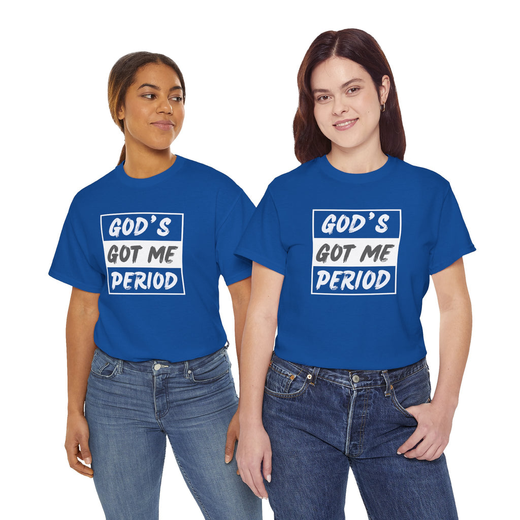 God's Got Me Period T-Shirt — Christian Faith Graphic Tee