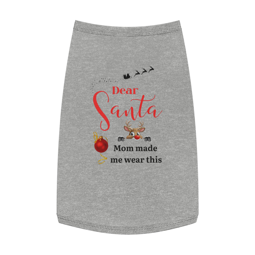 Dear Santa, Mom made...Festive Pet Tank Top for Holiday Cheer, Dog Holiday Apparel, Funny Pet Shirt, Christmas Pet Gift, Cute Holiday Fashion for Pets