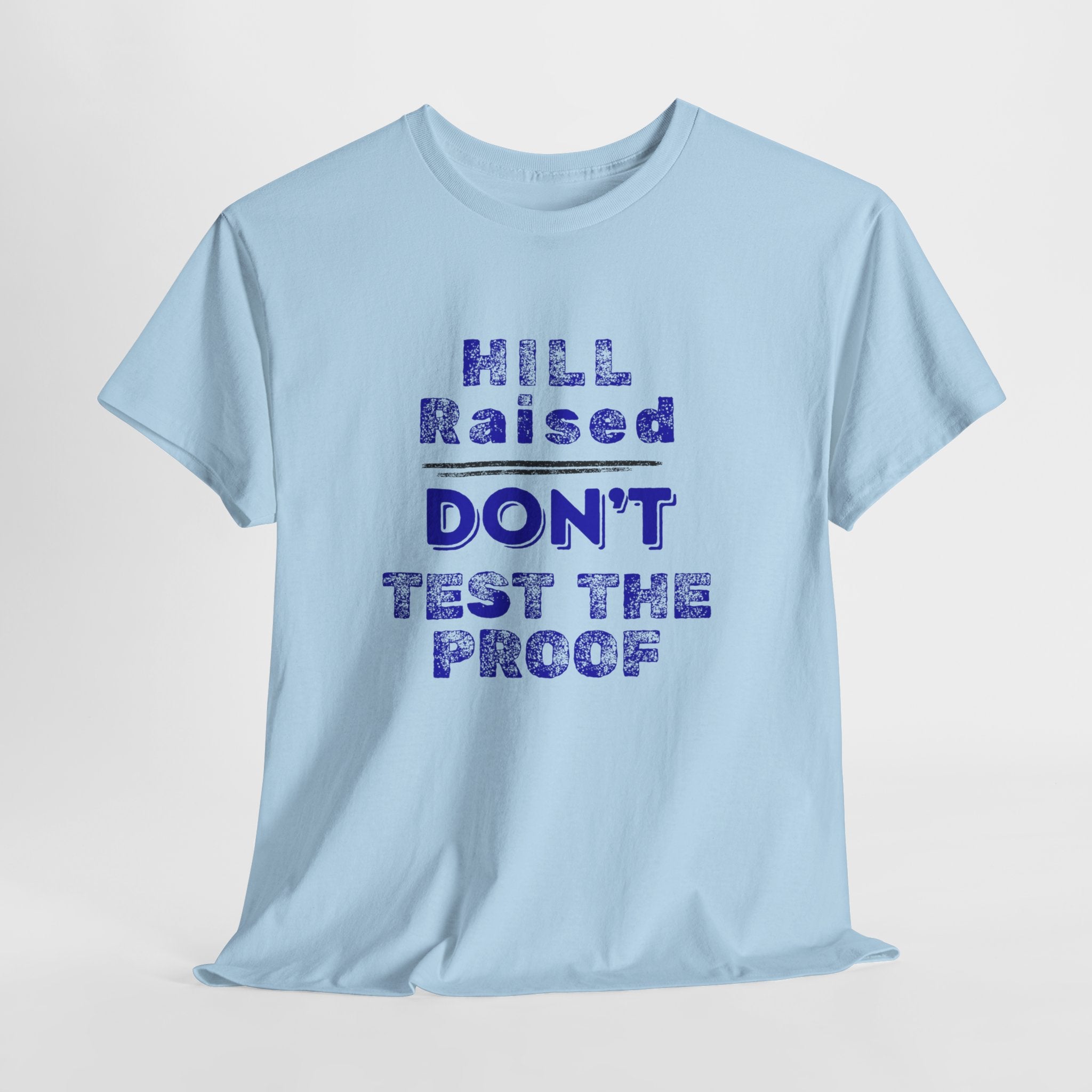 Hill Raised "Don't Test the Proof" T-Shirt