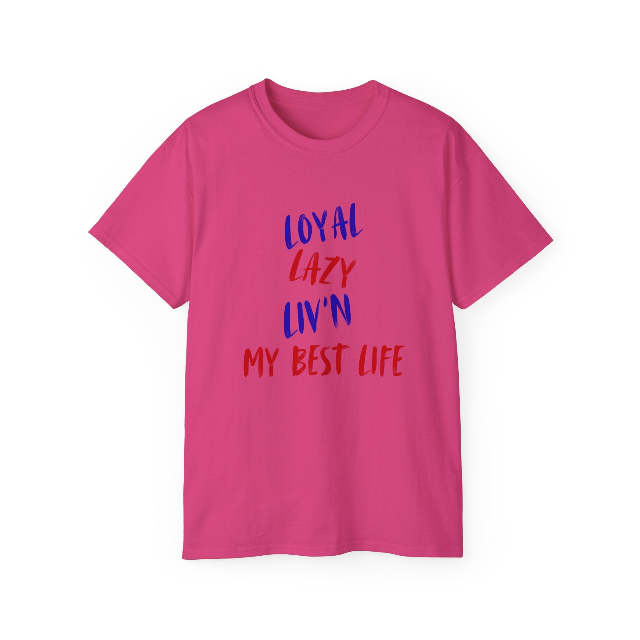 T-Shirt — "Loyal, Lazy, Livin' My Best Life" Colorful Script