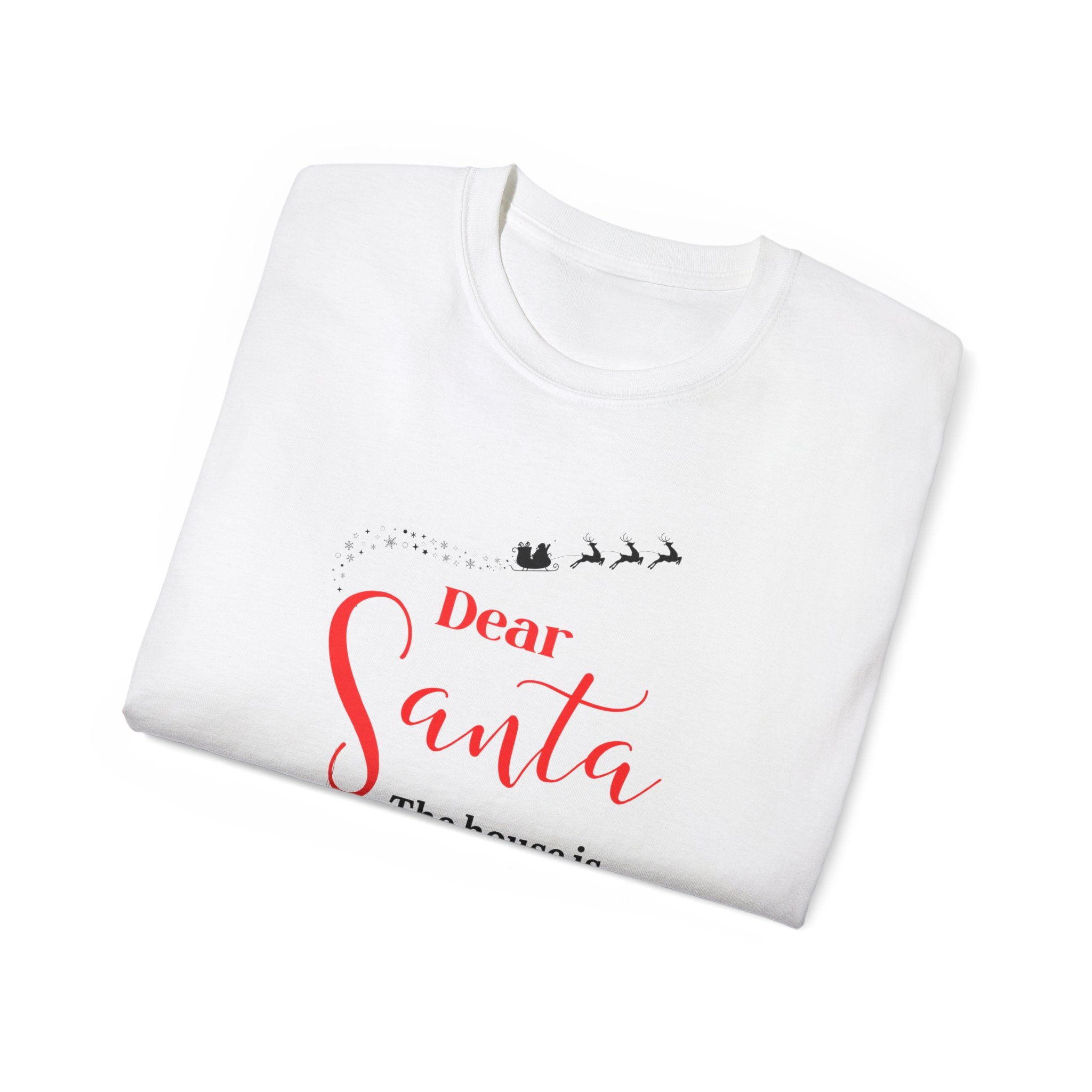 Dear Santa, the house is still... Holiday Tee, Unisex Christmas Shirt, Funny Xmas Gift, Family Party Top, Holiday Celebration Apparel