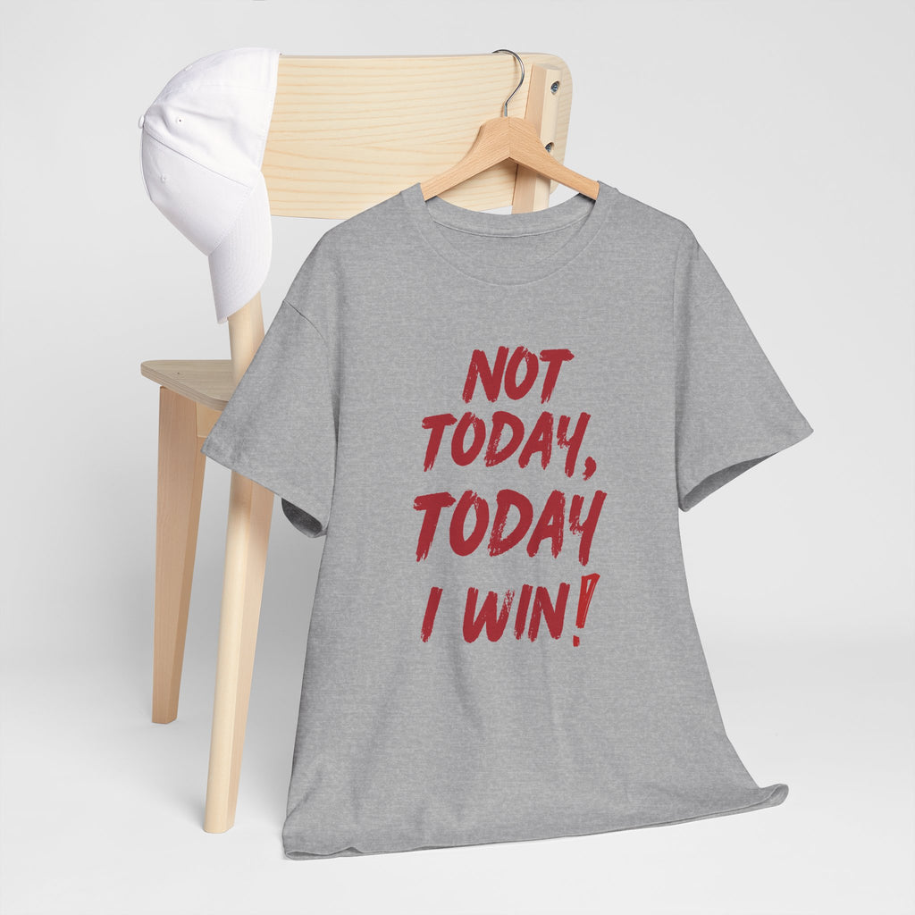 Motivational Tee — "Not Today, Today I Win!" Inspirational Graphic T-Shirt