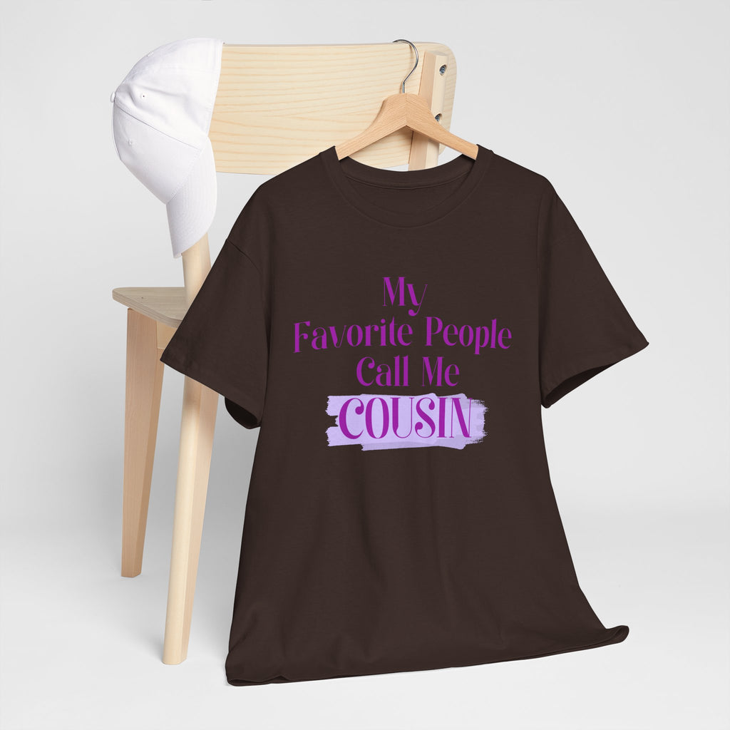 Cousin T-Shirt — "My Favorite People Call Me Cousin" Graphic Tee