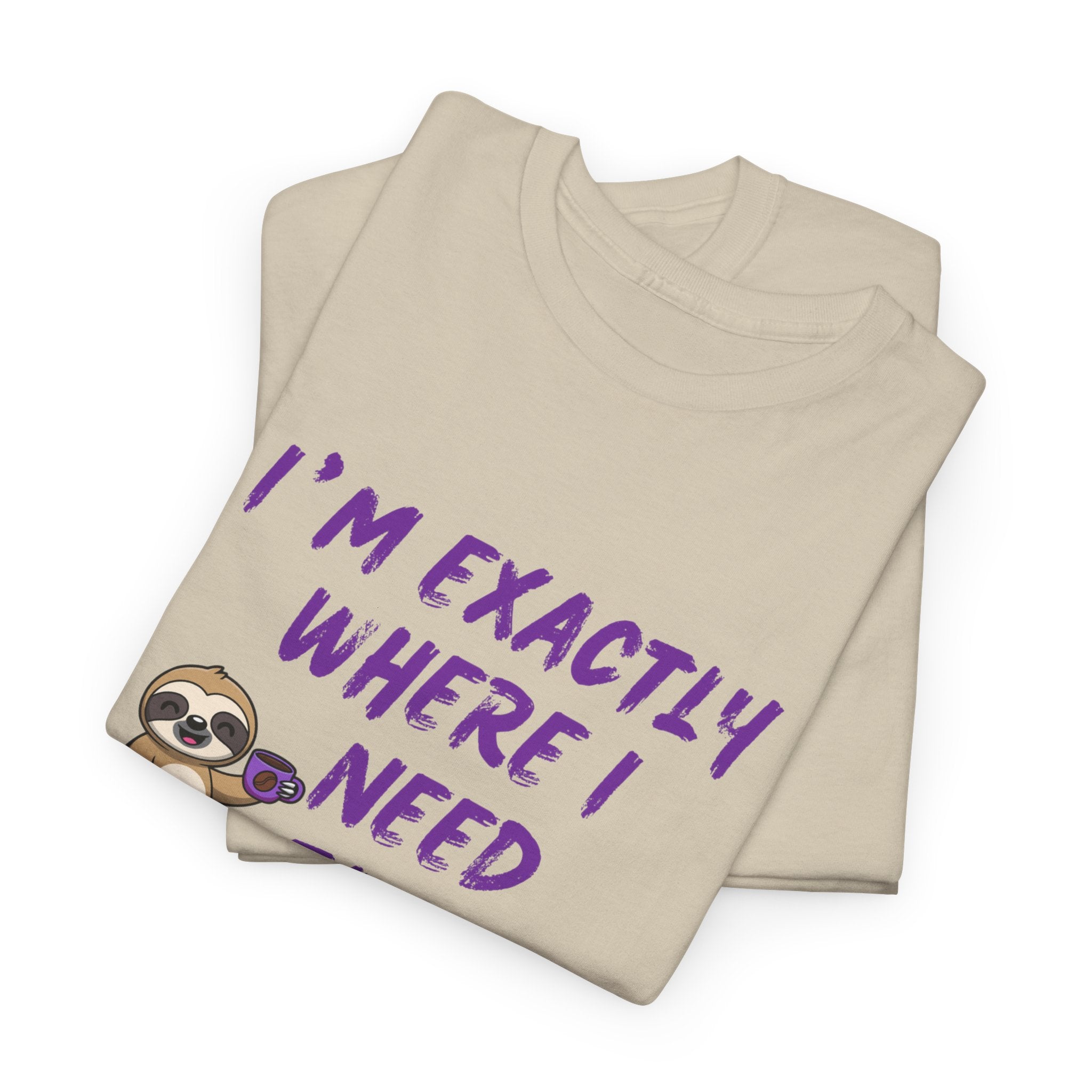 Sloth "I'm Exactly Where I Need to Be" Graphic Tee