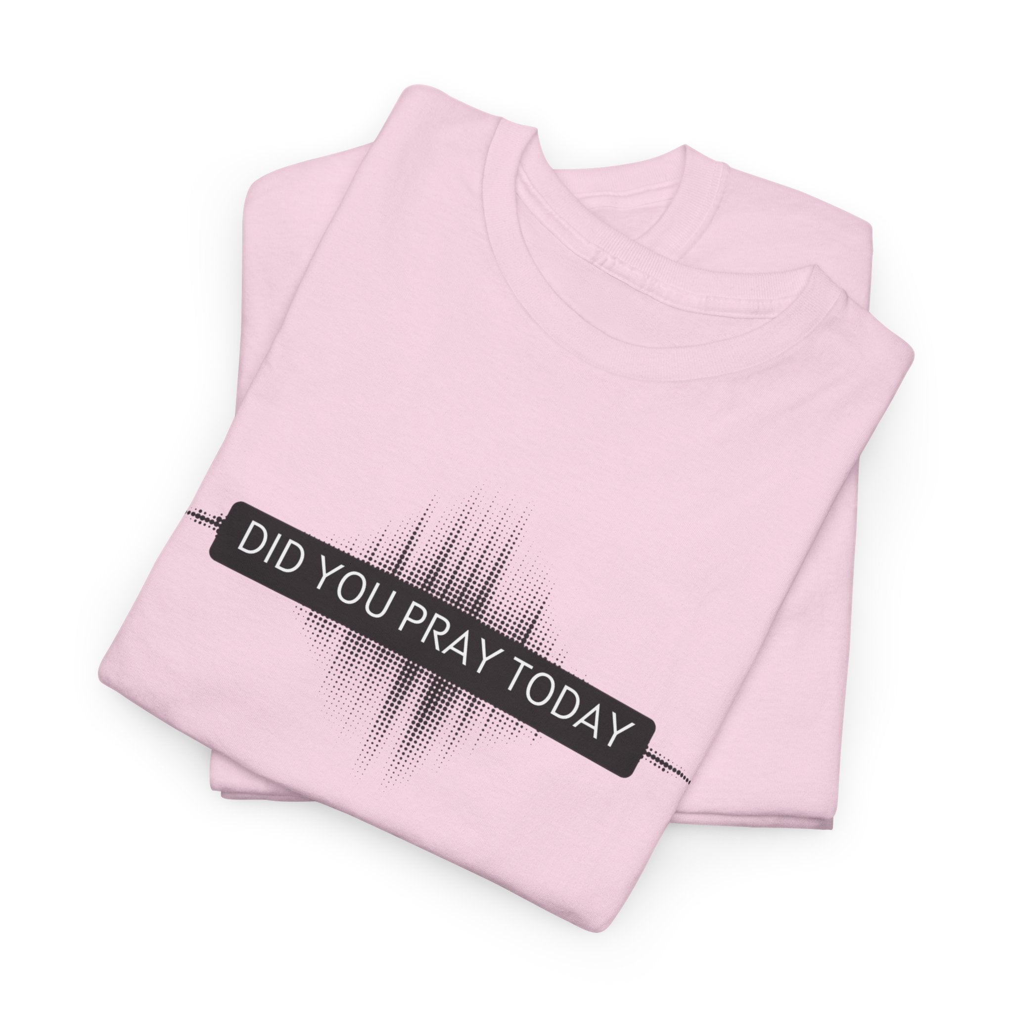 Did You Pray Today? Christian Prayer T-Shirt