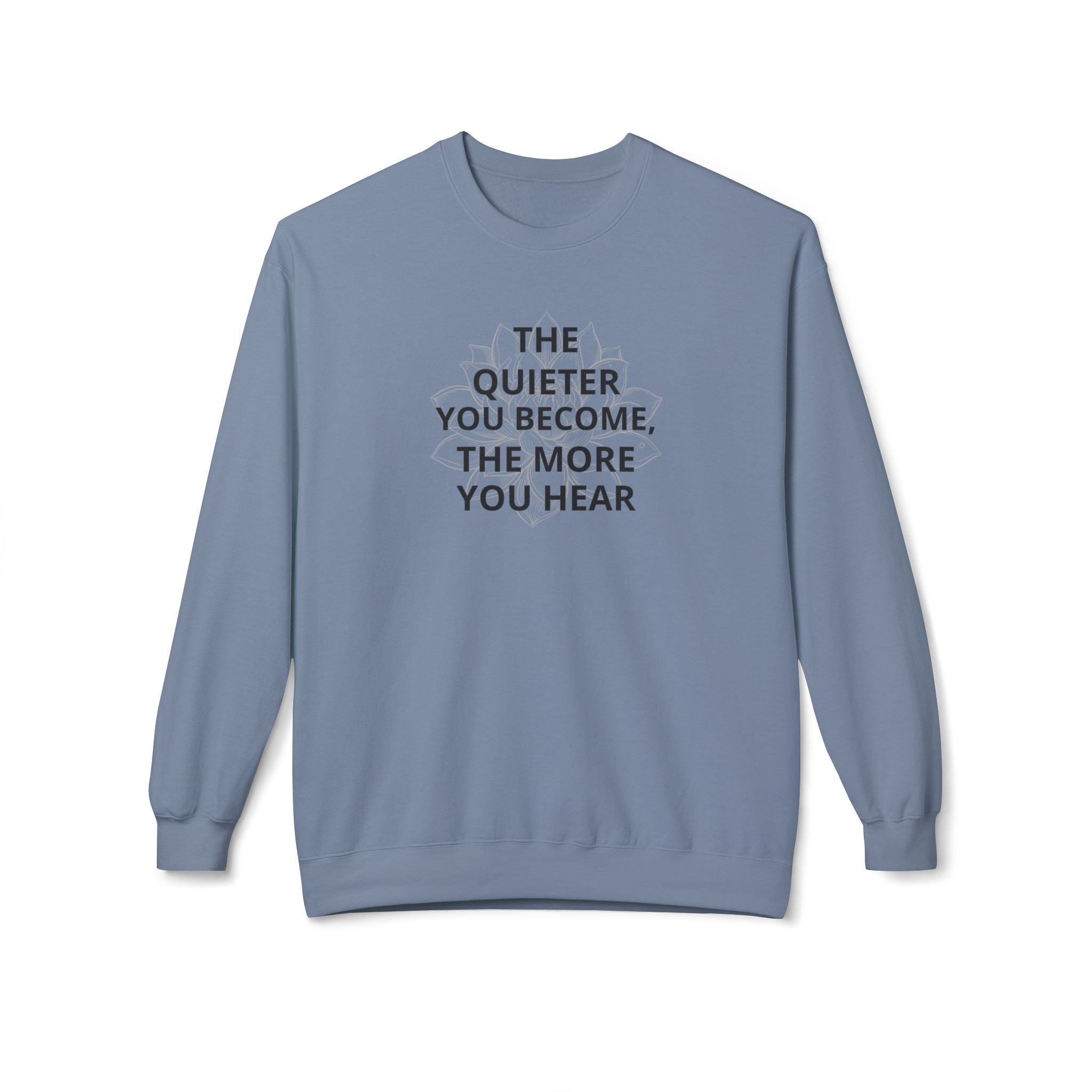 Crewneck Sweatshirt — “The Quieter You Become, The More You Hear” Minimal Quote