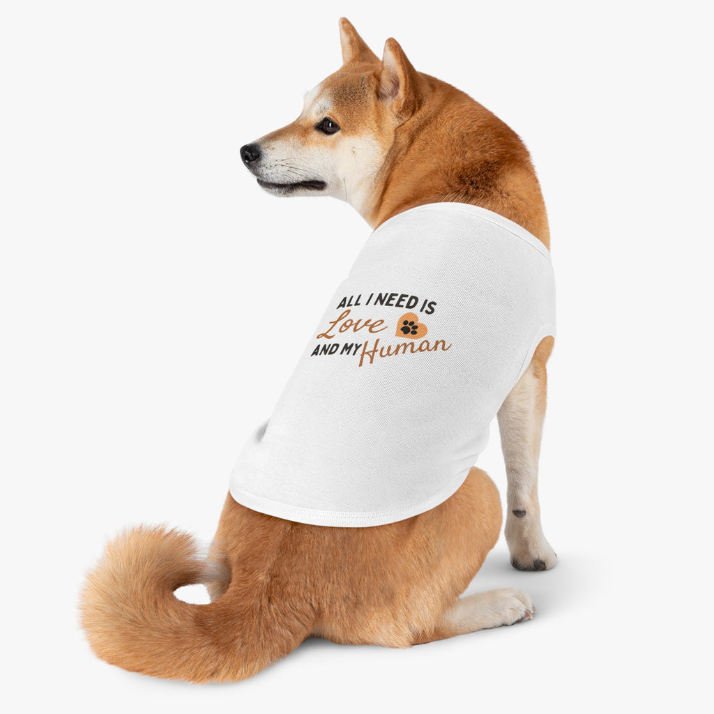Pet Tank Top - "All I Need Is Love and My Human" Cute Dog/Cat Shirt