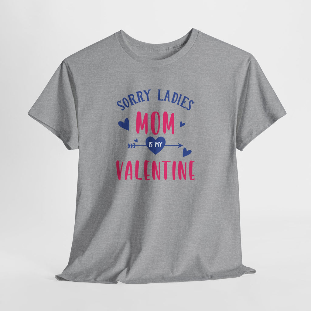 Valentine Tee — "Sorry Ladies Mom Is My Valentine" Cute Mom Valentine T-Shirt