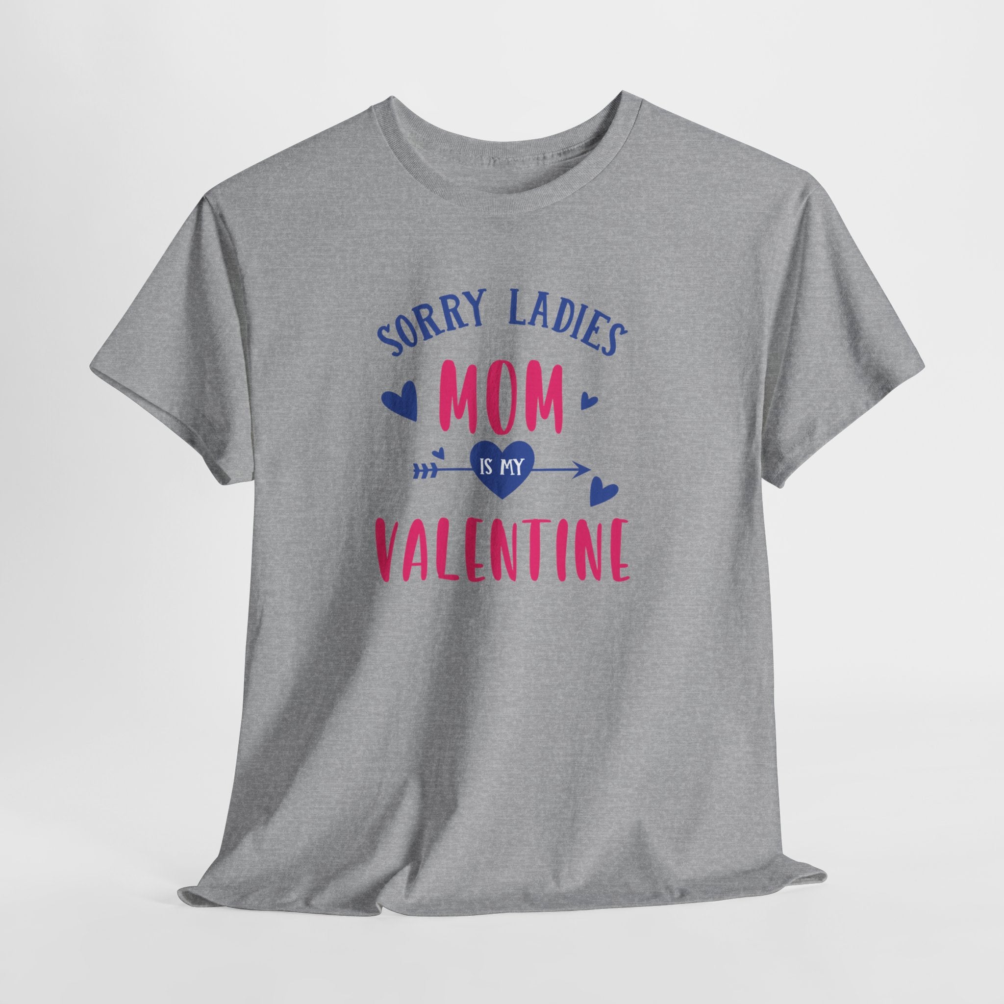 Valentine Tee — "Sorry Ladies Mom Is My Valentine" Cute Mom Valentine T-Shirt