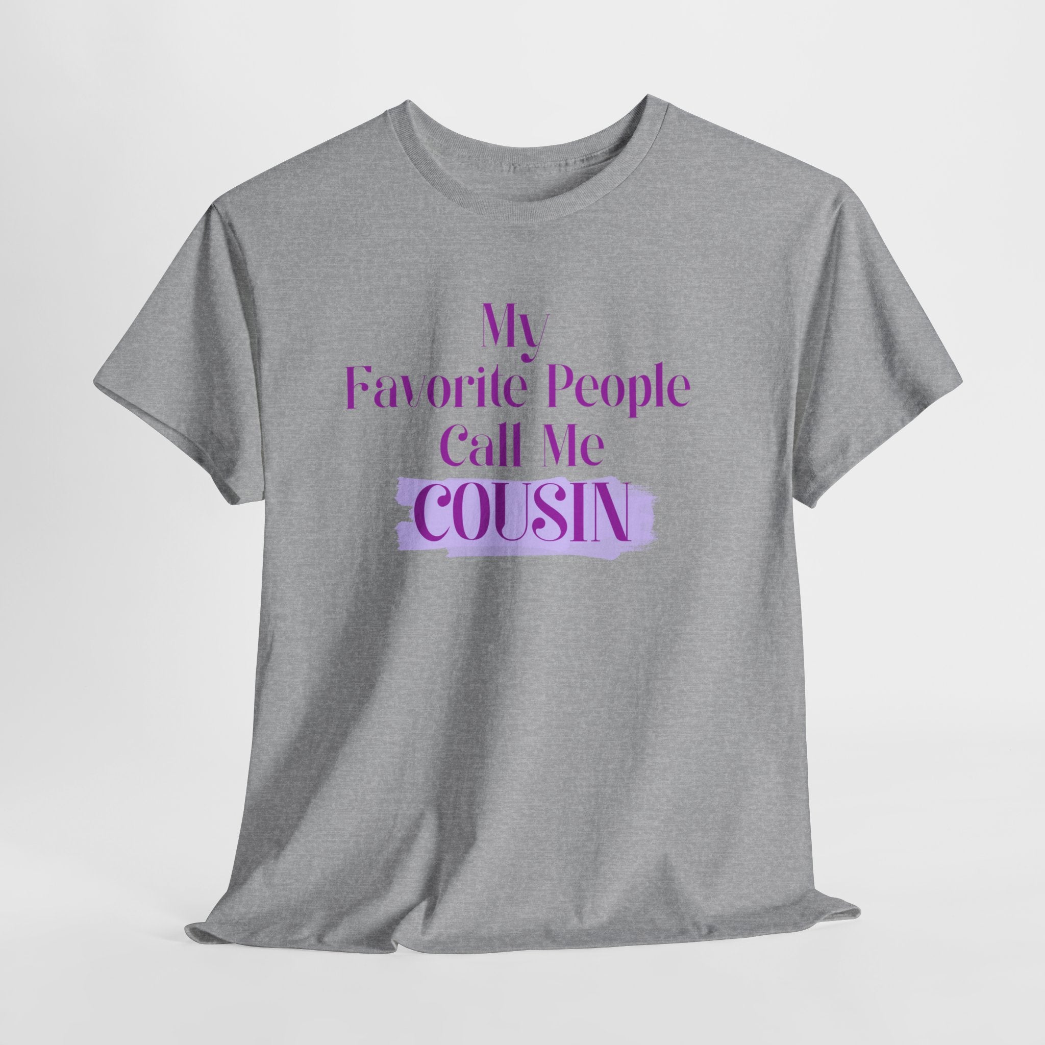 Cousin T-Shirt — "My Favorite People Call Me Cousin" Graphic Tee
