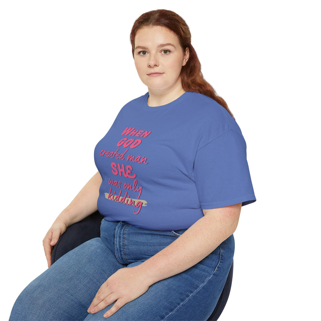 She Was Only Kidding T‑Shirt — "When God Created Man SHE Was Only Kidding" Feminist Graphic Tee