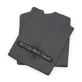 Did You Pray Today? Christian Prayer T-Shirt