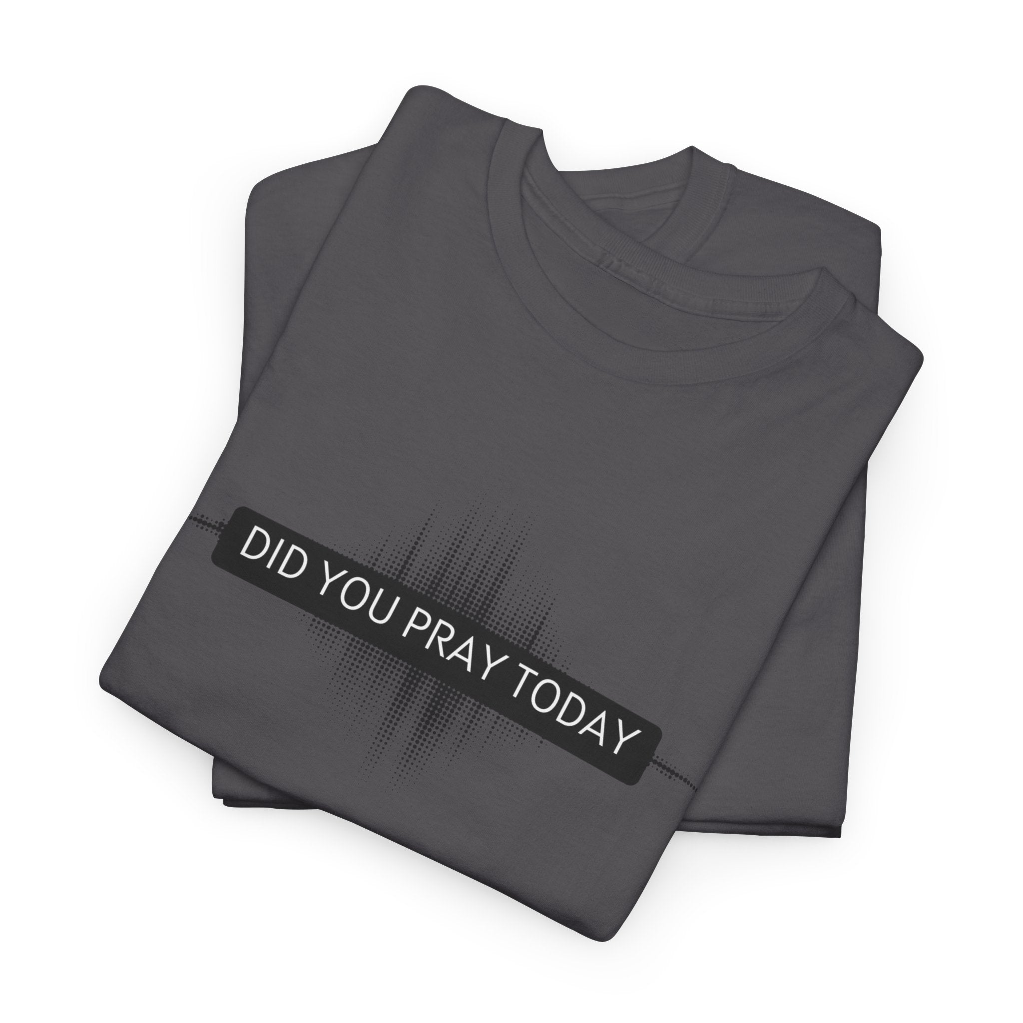 Did You Pray Today? Christian Prayer T-Shirt
