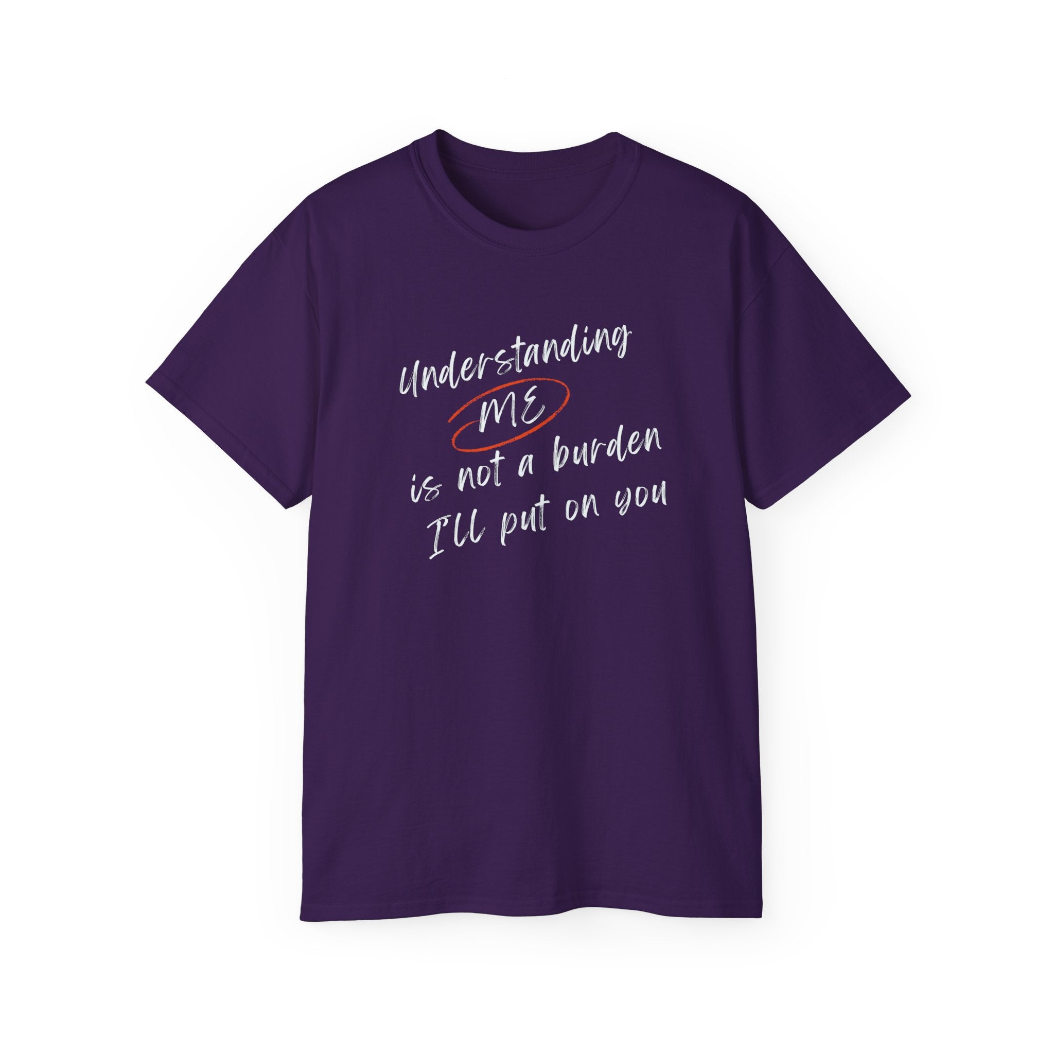 T-Shirt — "Understanding Me Is Not a Burden I'll Put On You" Graphic Tee