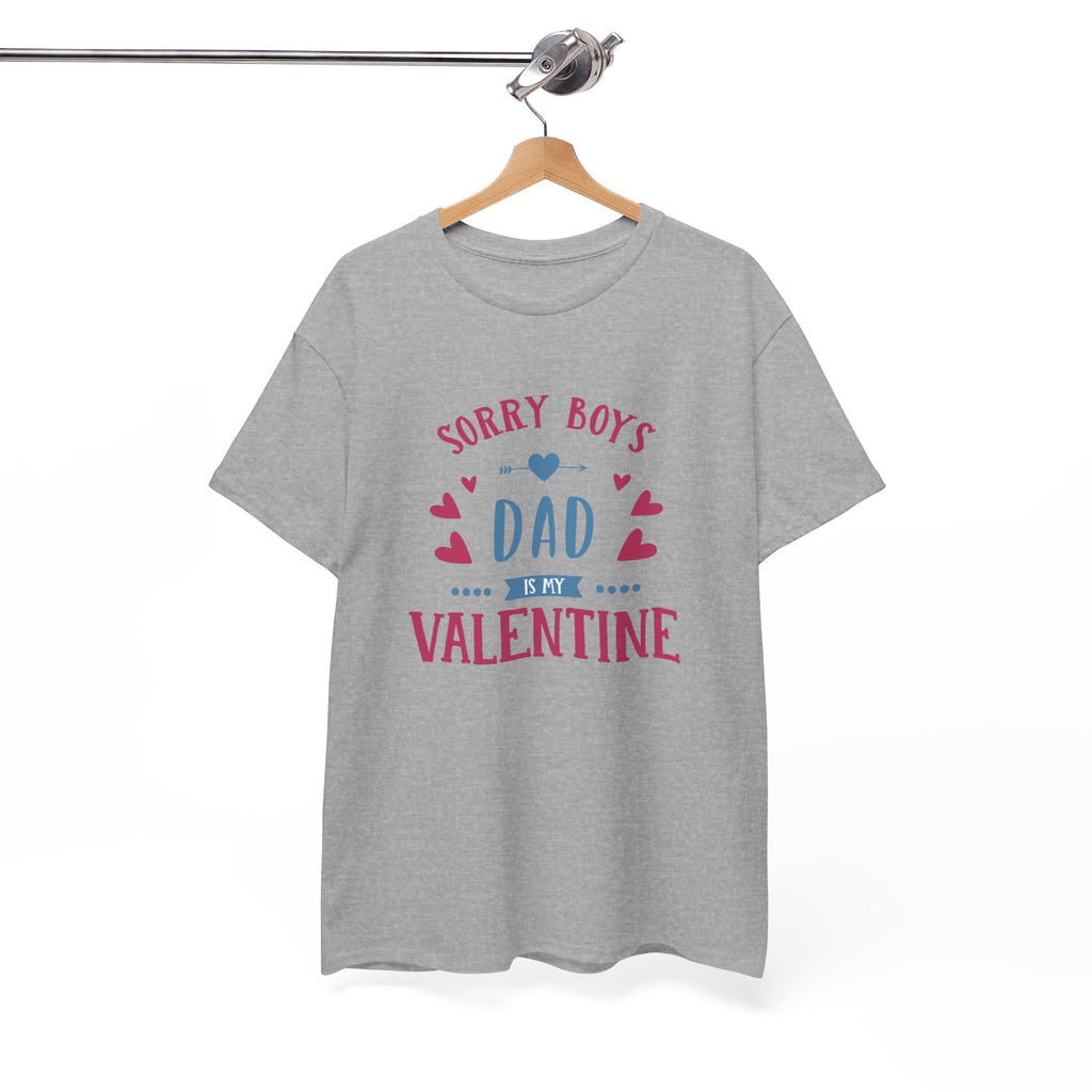 Dad T-Shirt — “Sorry Boys Dad Is My Valentine” Funny Father’s Day / Valentine Tee