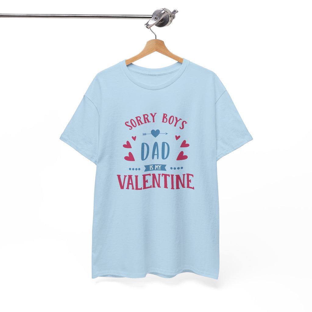 Dad T-Shirt — “Sorry Boys Dad Is My Valentine” Funny Father’s Day / Valentine Tee