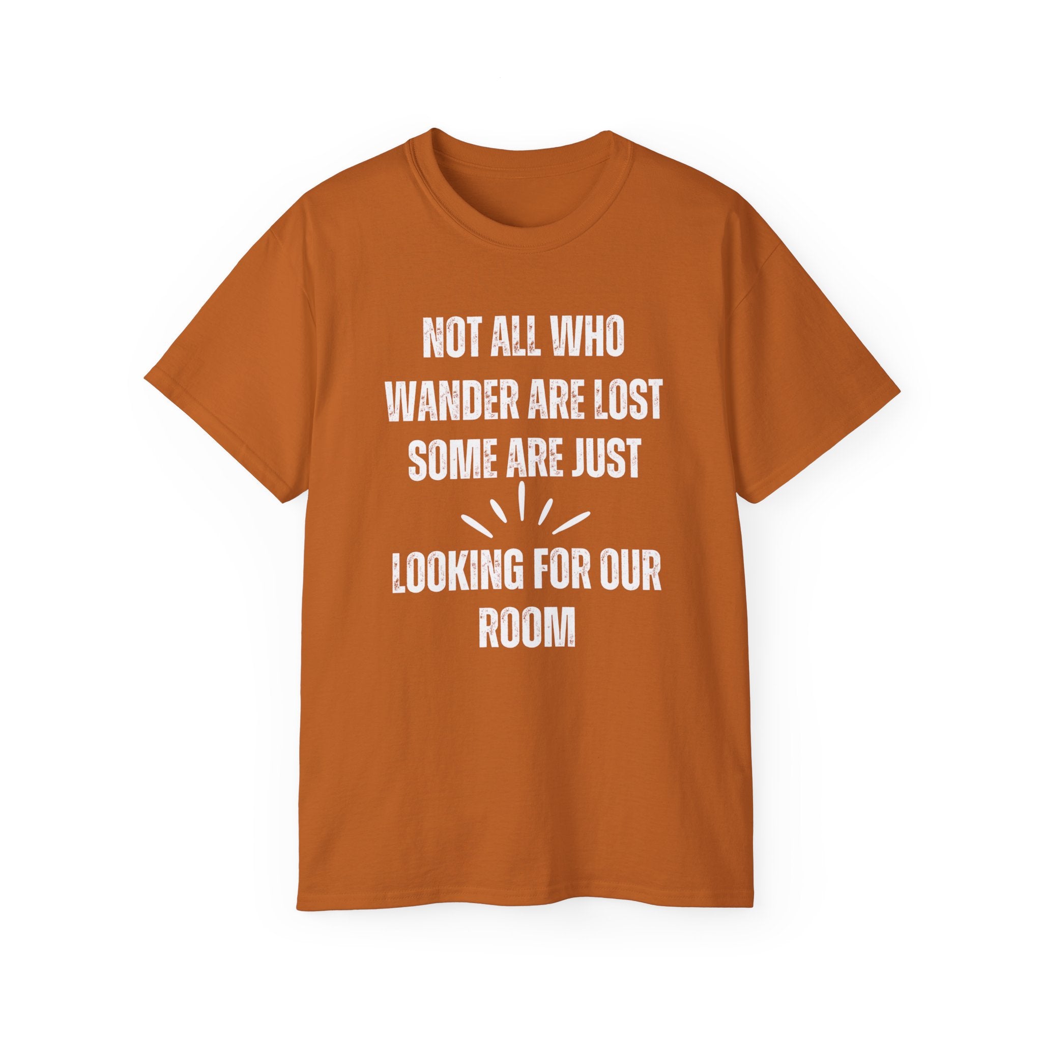 Funny Dorm Vacation T-Shirt - "Not All Who Wander Are Lost, Some Are Just Looking for Our Room"