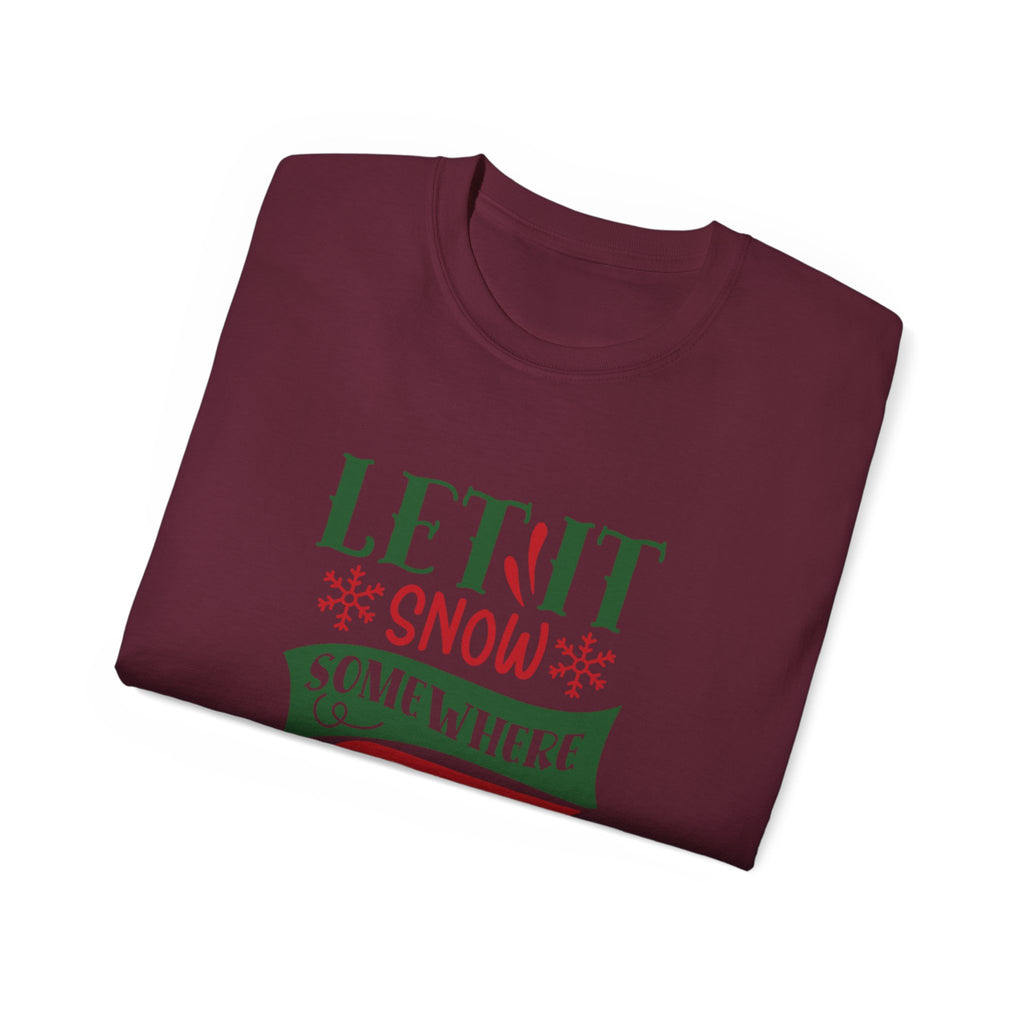 Festive Unisex Ultra Cotton Tee - 'Let It Snow Somewhere Else' Holiday Shirt