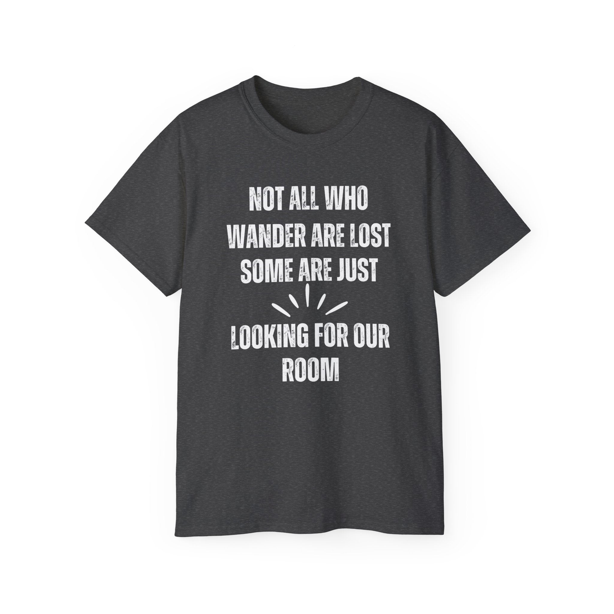 Funny Dorm Vacation T-Shirt - "Not All Who Wander Are Lost, Some Are Just Looking for Our Room"