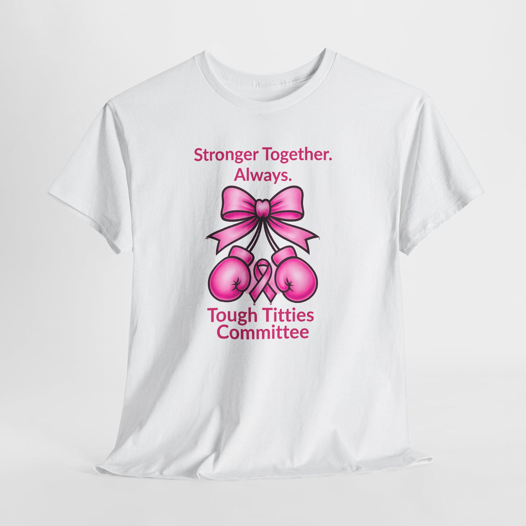T-Shirt — "Tough Tittie Committee" Breast Cancer Support Tee (Stronger Together)