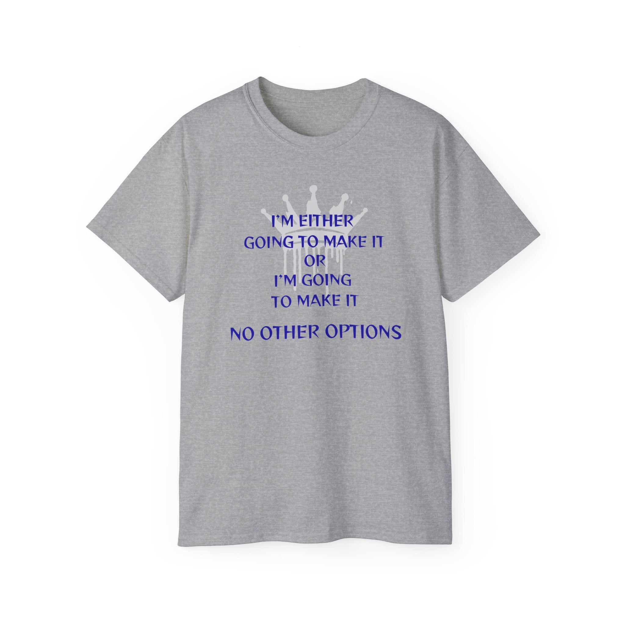 Motivational Quote Tee — "I'm Either Going To Make It or I'm Going To Make It — No Other Options!"