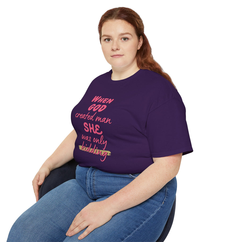 She Was Only Kidding T‑Shirt — "When God Created Man SHE Was Only Kidding" Feminist Graphic Tee