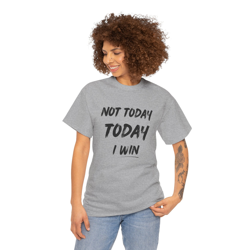Motivational Tee — "Not Today, Today I Win" Inspirational Graphic T-Shirt