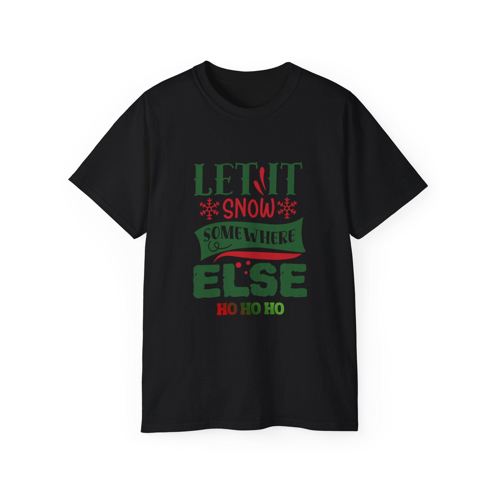 Festive Unisex Ultra Cotton Tee - 'Let It Snow Somewhere Else' Holiday Shirt