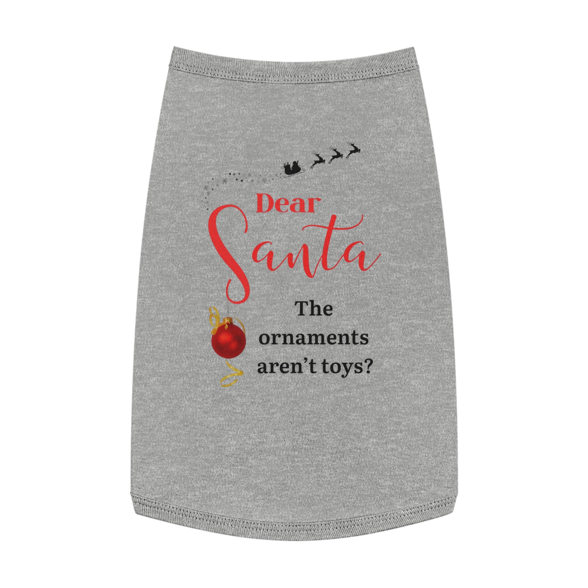 Dear Santa, The Ornaments...Festive Pet Tank Top for Christmas, Dog Holiday Apparel, Cute Pet Clothes, Santa Design, Pet Holiday Outfit, Funny Dog Shirt
