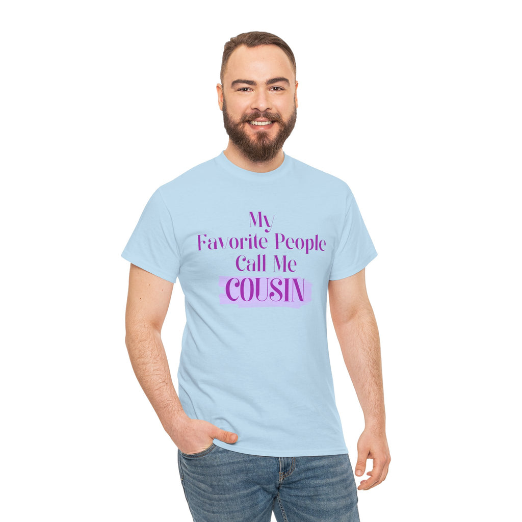 Cousin T-Shirt — "My Favorite People Call Me Cousin" Graphic Tee