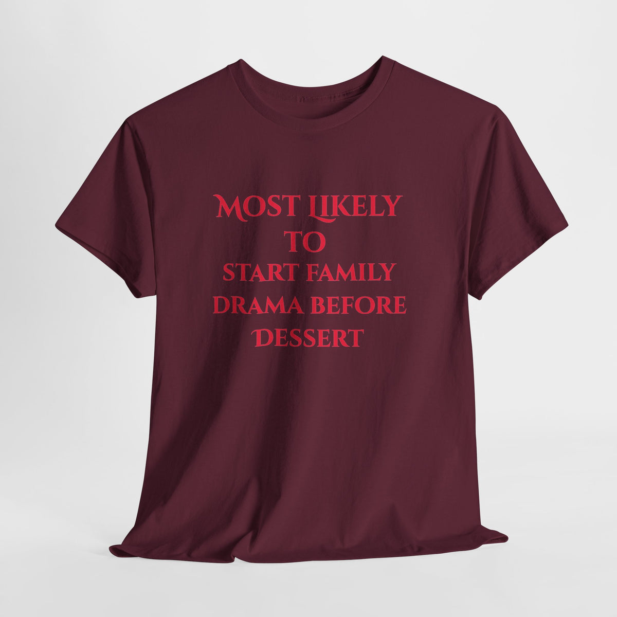 Most Likely to Start Family Drama Before Dessert T-Shirt