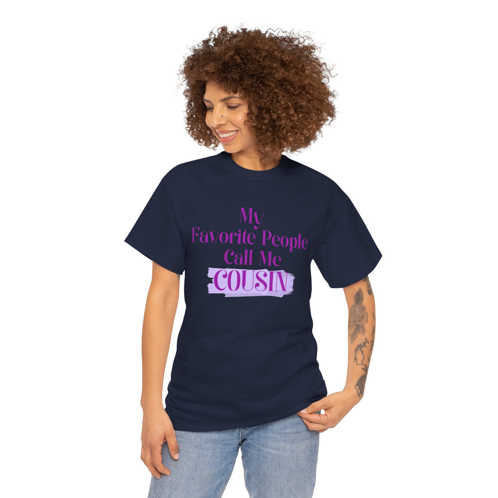 Cousin T-Shirt — "My Favorite People Call Me Cousin" Graphic Tee