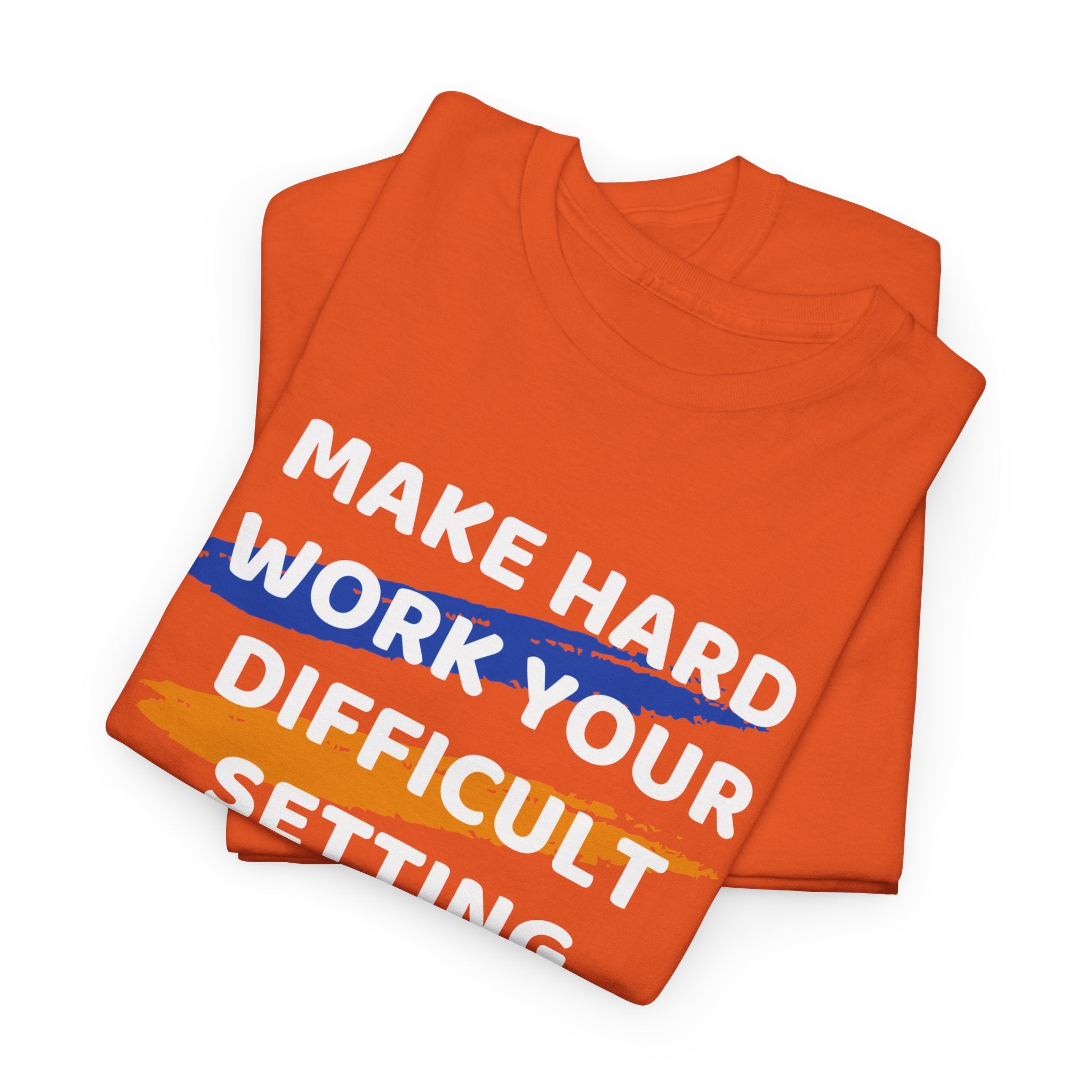 Motivational Tee — “Make Hard Work Your Difficult Setting” Graphic Shirt