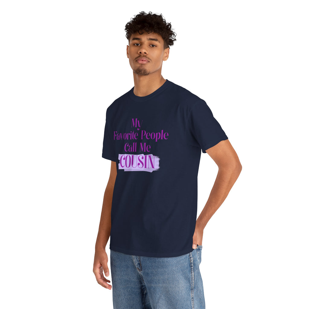 Cousin T-Shirt — "My Favorite People Call Me Cousin" Graphic Tee