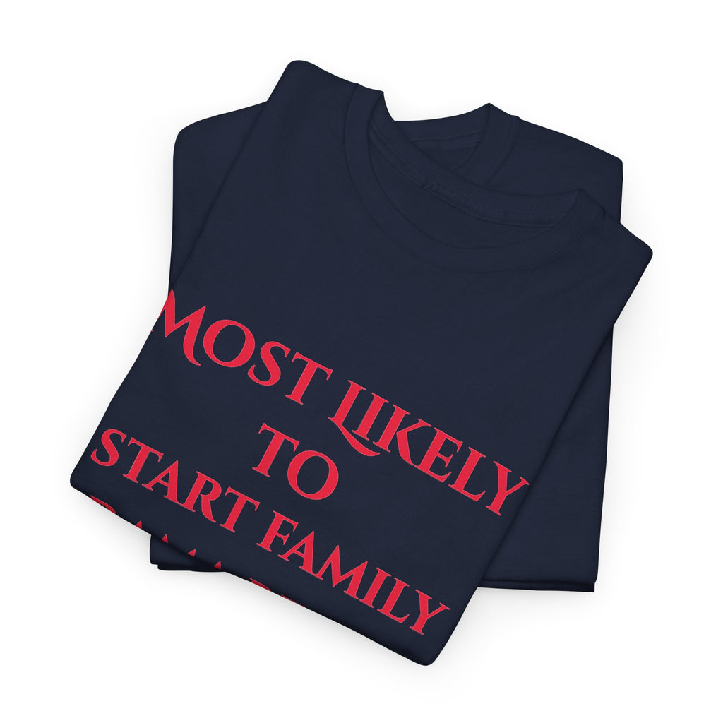 Most Likely to Start Family Drama Before Dessert T-Shirt