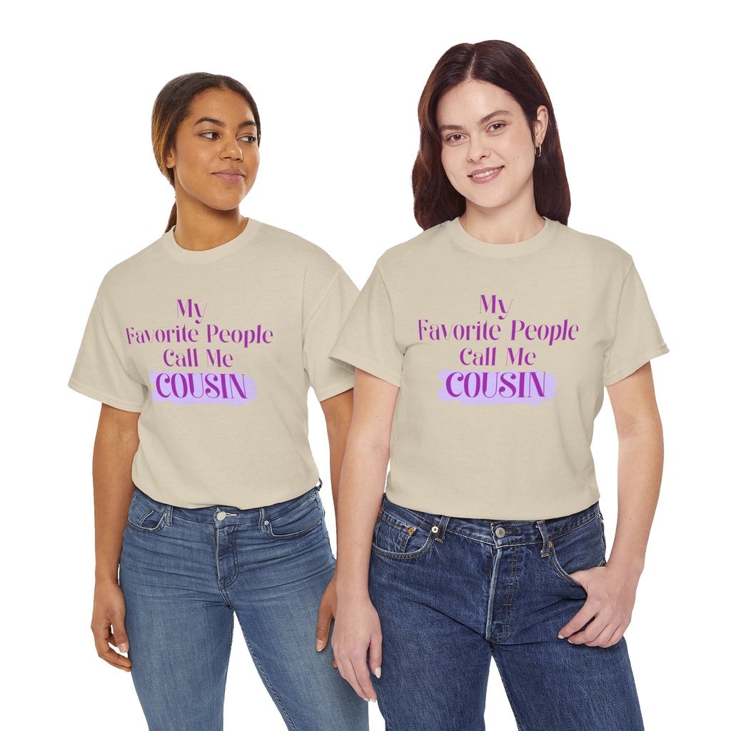 Cousin T-Shirt — "My Favorite People Call Me Cousin" Graphic Tee