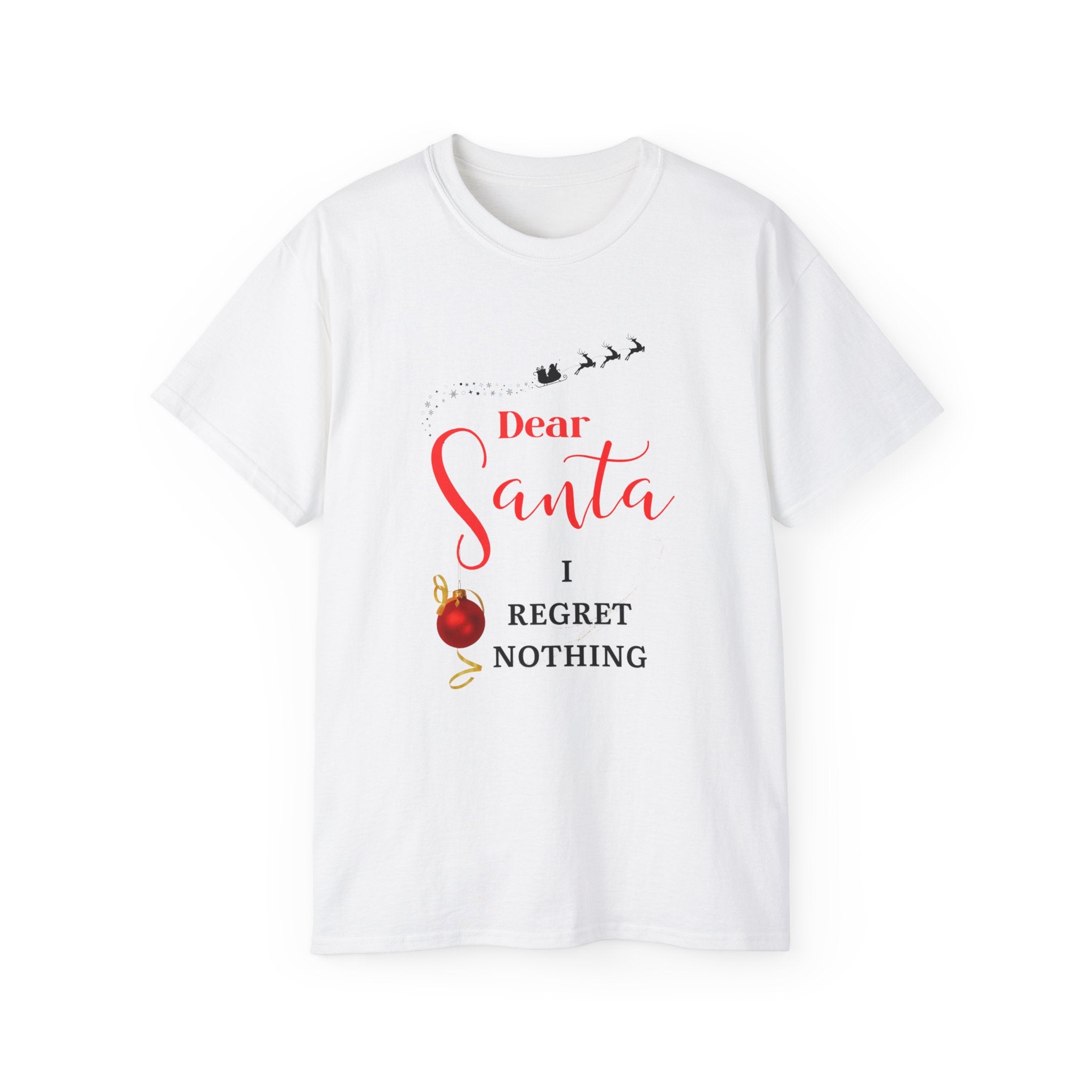I regret nothing Funny Christmas Tee, Unisex Holiday T-Shirt, Dear Santa Shirt, Cute Gift for Him/Her, Christmas Party Outfit