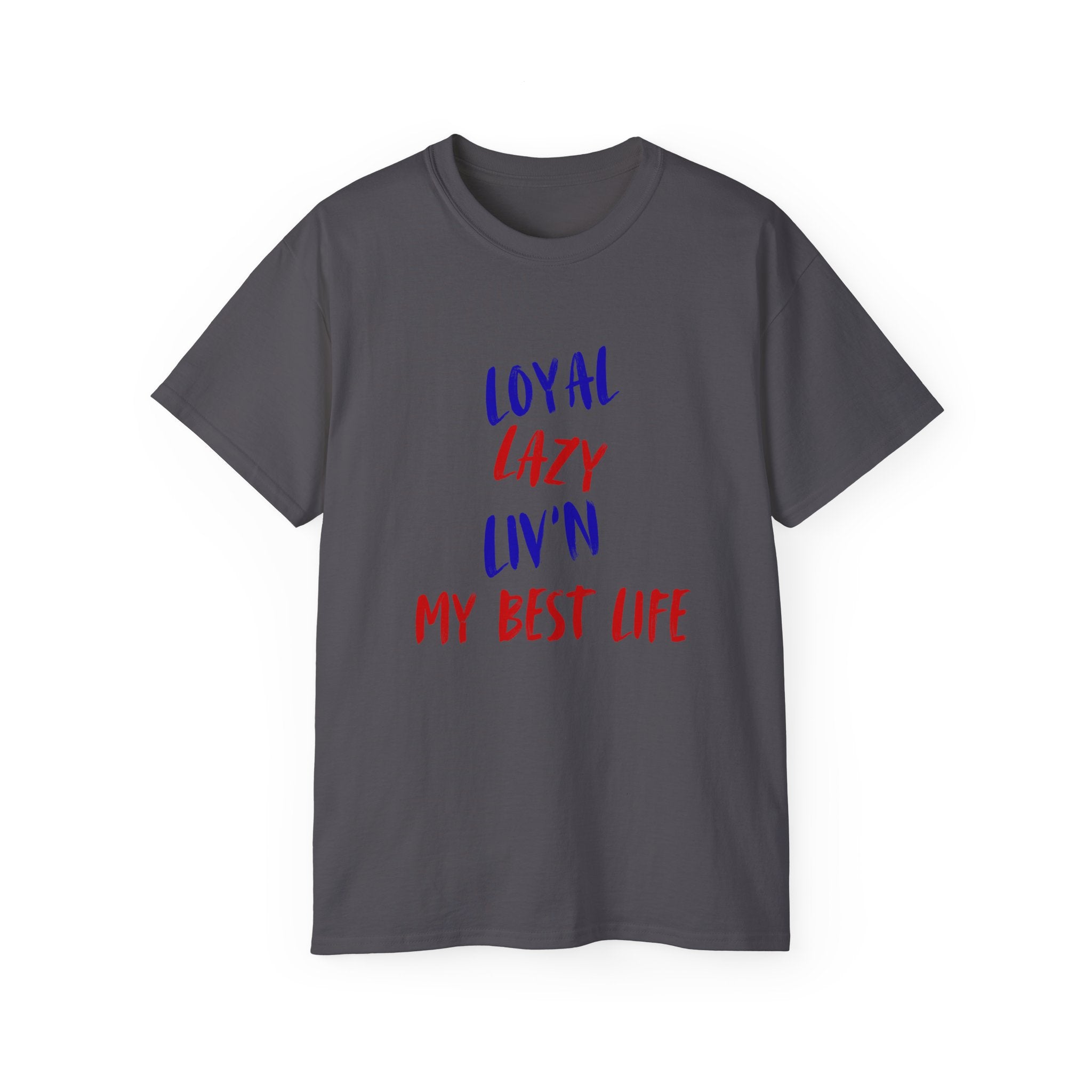 T-Shirt — "Loyal, Lazy, Livin' My Best Life" Colorful Script