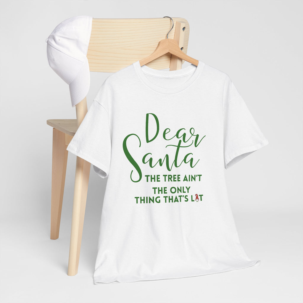 Dear Santa Christmas the Tree Ain't T-Shirt